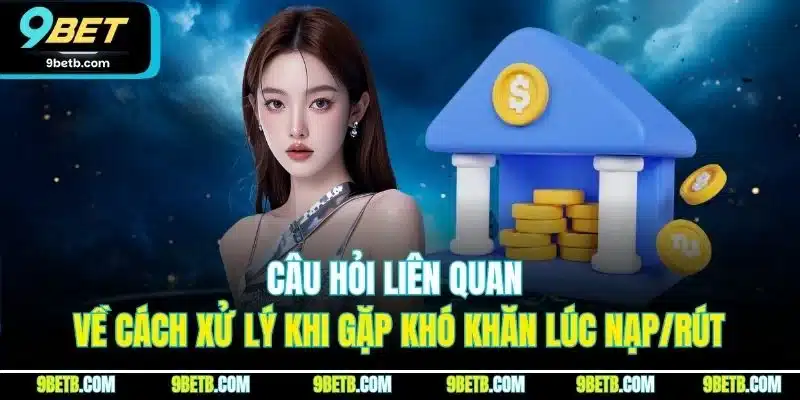 Câu Hỏi Liên Quan 9BET - Giải Đáp Chi Tiết Từng Thắc Mắc - Cavor