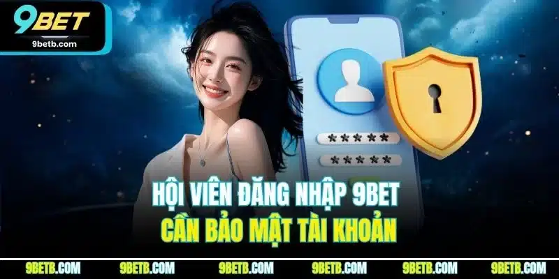 Đăng Nhập 9BET | Quy Trình Truy Cập Tài Khoản Chỉ Với Phút - Cavor