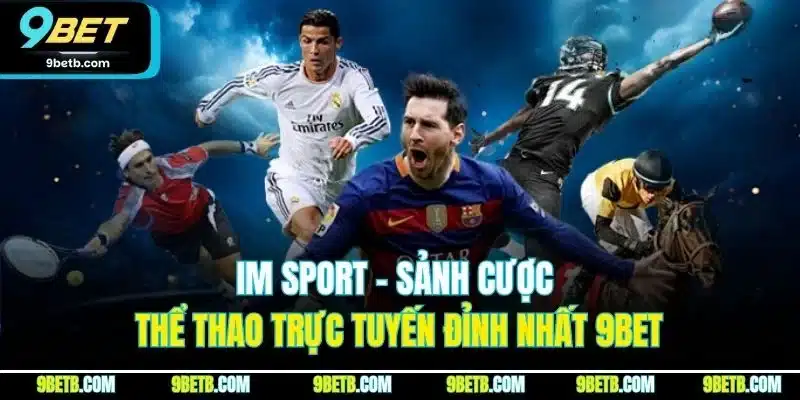 IM Sport - Sảnh Cược Thể Thao Trực Tuyến Đỉnh Nhất 9BET - Cavor