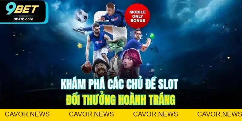 9BET - Link Nhà Cái 9BET.COM Chính Thức Uy Tín #1 VN Tặng 99K - Cavor