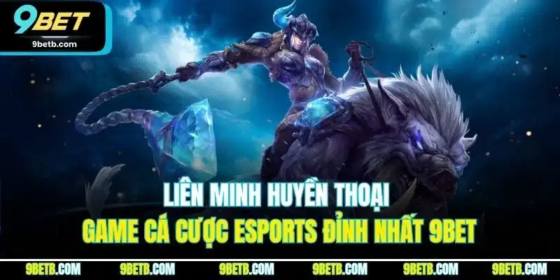 Liên Minh Huyền Thoại - Game Cá Cược Esports Đỉnh Nhất 9BET - Cavor