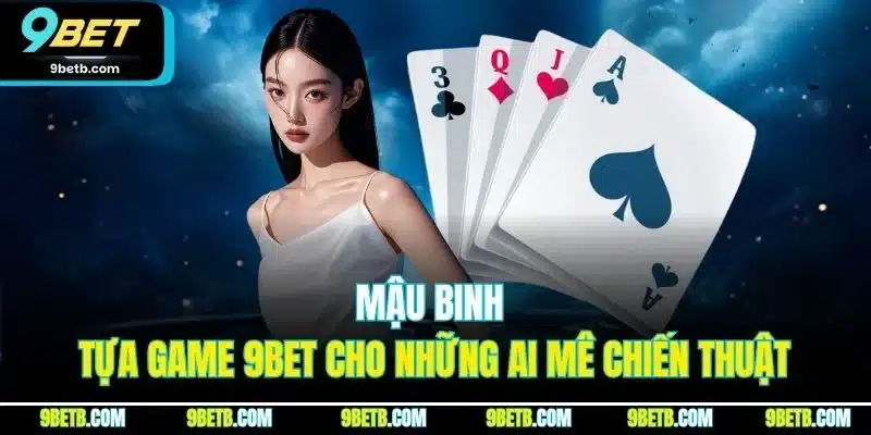 Mậu Binh - Tựa Game 9BET Cho Những Ai Mê Chiến Thuật - Cavor
