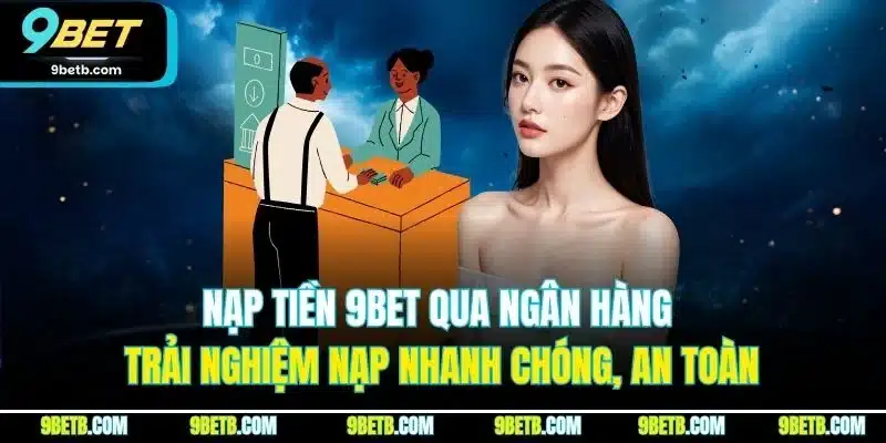 Nạp Tiền 9BET - Nạp Nhanh Chóng, Tiện Lợi, An  Toàn - Cavor