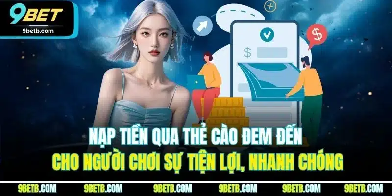 Nạp Tiền 9BET - Nạp Nhanh Chóng, Tiện Lợi, An  Toàn - Cavor