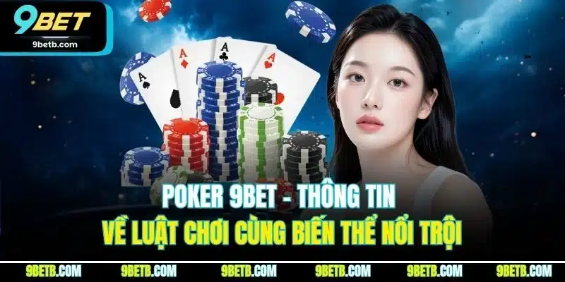 Poker 9BET - Thông Tin Về Luật Chơi Cùng Biến Thể Nổi Trội - Cavor