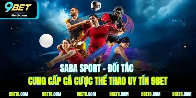Saba Sport - Đối Tác Cung Cấp Cá Cược Thể Thao Uy Tín 9BET - Cavor