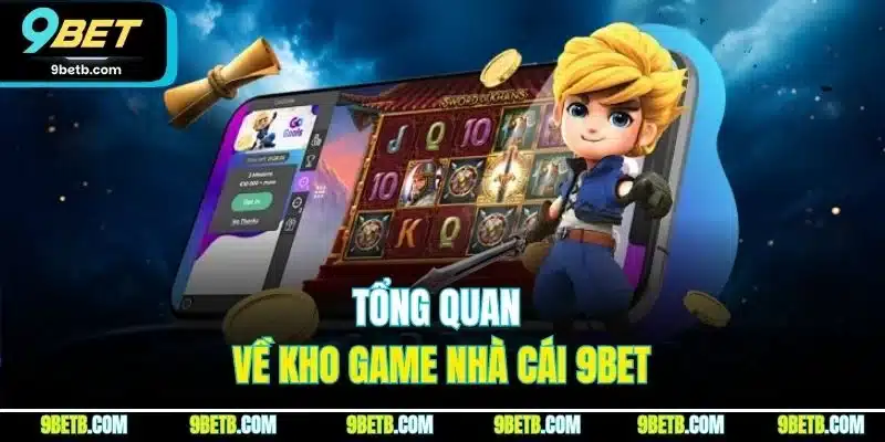 Kho Game 9BET | Sảnh Cược Trực Tuyến Đáng Chơi Nhất 2026 - Cavor