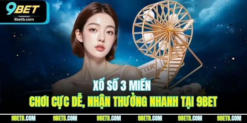 Xổ Số 3 Miền | Chơi Cực Dễ, Nhận Thưởng Nhanh Tại 9BET - Cavor