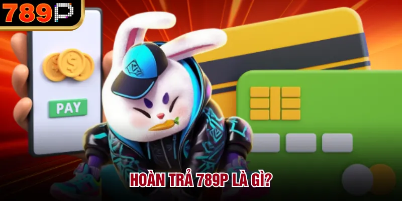 Hoàn Trả Tại 789p Hoạt Động Như Thế Nào Và Cách Nhận - Cavor Hoàn Trả Tại 789p Hoạt Động Như Thế Nào Và Cách Nhận - Cavor