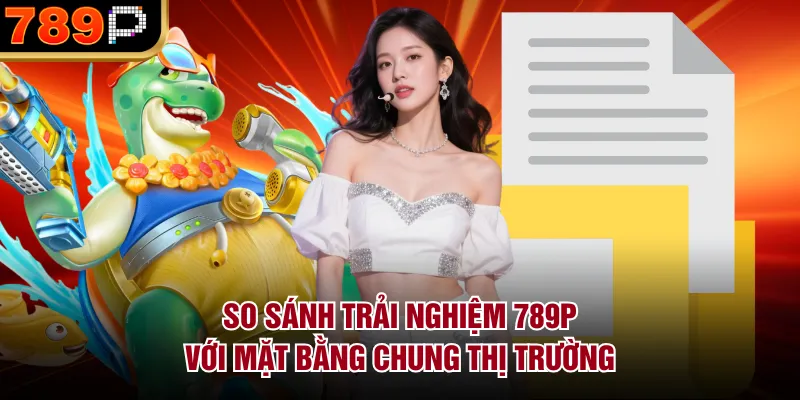 So Sánh Trải Nghiệm 789p Với Mặt Bằng Chung Thị Trường - Cavor So Sánh Trải Nghiệm 789p Với Mặt Bằng Chung Thị Trường - Cavor