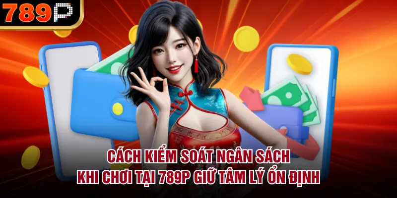 Cách Kiểm Soát Ngân Sách Khi Chơi Tại 789p Hiệu Quả - Cavor Cách Kiểm Soát Ngân Sách Khi Chơi Tại 789p Hiệu Quả - Cavor