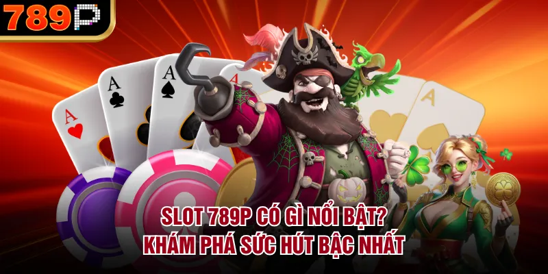 Slot 789p Có Gì Nổi Bật? Khám Phá Sức Hút Bậc Nhất - Cavor Slot 789p Có Gì Nổi Bật? Khám Phá Sức Hút Bậc Nhất - Cavor
