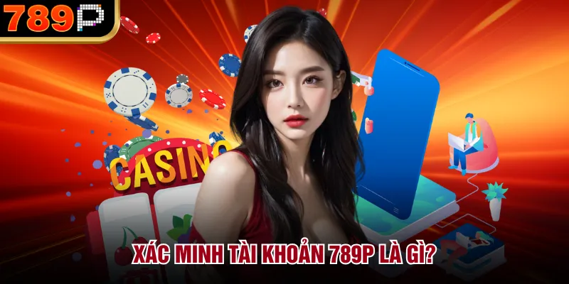 Hướng Dẫn Xác Minh Tài Khoản Tại 789P Chi Tiết 2026 - Cavor Hướng Dẫn Xác Minh Tài Khoản Tại 789P Chi Tiết 2026 - Cavor