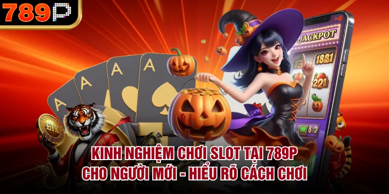 Kinh Nghiệm Chơi Slot Tại 789P Cho Người Mới Dễ Thắng - Cavor Kinh Nghiệm Chơi Slot Tại 789P Cho Người Mới Dễ Thắng - Cavor