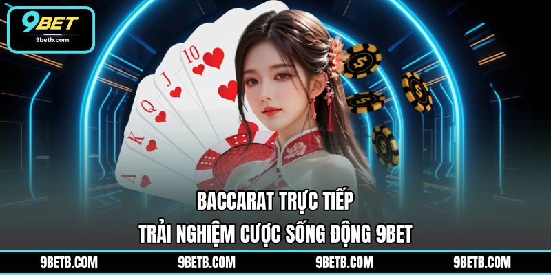 Baccarat Trực Tiếp - Trải Nghiệm Cược Sống Động 9BET - 9BET - Cavor