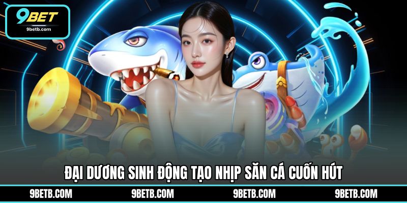 Bắn Cá 5 Sao - Chinh Phục Đại Dương Thú Vị Tại 9BET - 9BET - Cavor