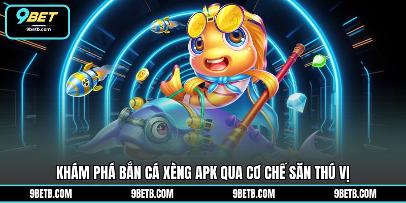 Bắn Cá Xèng Apk - Trải Nghiệm Săn Thưởng Tiện Lợi 9BET - 9BET - Cavor