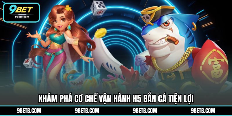 H5 Bắn Cá - Trải Nghiệm Săn Thưởng Tiện Dụng Tại 9BET - 9BET - Cavor