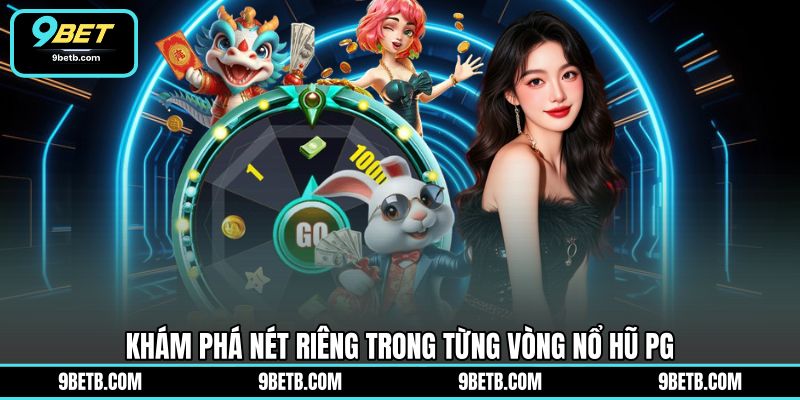 Nổ Hũ PG - Khám Phá Vòng Quay Hấp Dẫn Tại Sân Chơi 9BET - 9BET - Cavor