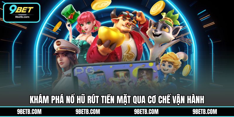 Nổ Hũ Rút Tiền Mặt - Khám Phá Trải Nghiệm Trên 9BET - 9BET - Cavor