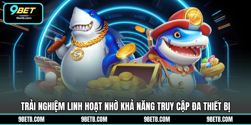 Bắn Cá Xèng H5 - Săn Thưởng Đại Dương Linh Hoạt 9BET - 9BET - Cavor